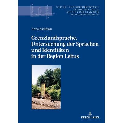 Grenzlandsprache. Untersuchung der Sprachen und Identitäten in der Region Lebus, Gebundene Ausgabe von Anna Zielińska, Peter Lang GmbH,