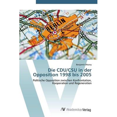 Die CDU/CSU in der Opposition 1998 bis 2005, Taschenbuch von Benjamin Wozny, AV Akademikerverlag, 978-3-639-44442-1