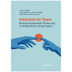 Inklusion im Team: Multiprofessionelle Förderung in temporären Lerngruppen, Fachbücher von Anne Hartmann, Nadine Spörer, Jenny Lenkeit, Antje Ehlert, Michel Knigge
