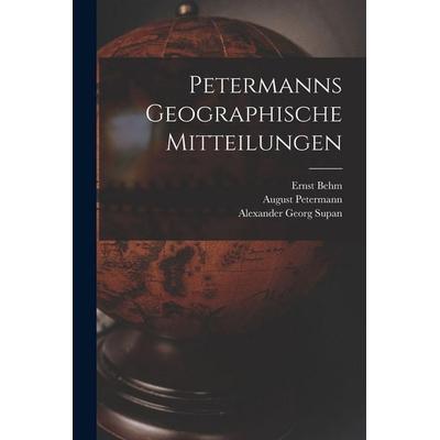 Petermanns Geographische Mitteilungen, Taschenbuch von August Petermann,Ernst Behm,Alexander Georg Supan, Tradd Street Press, 978-1-01-759570-3