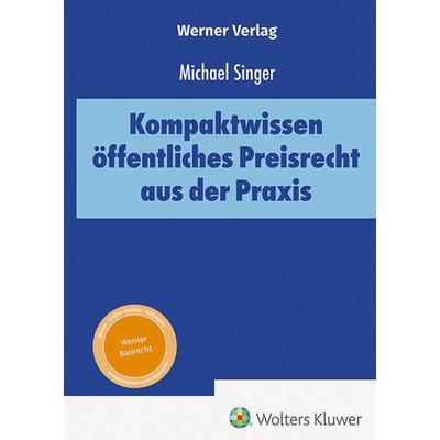 Kompaktwissen öffentliches Preisrecht aus der Praxis, Gebundene Ausgabe von Michael Singer, Werner, 978-3-8041-5602-9