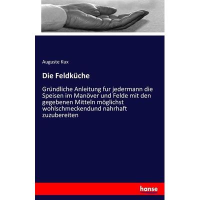 Die Feldküche, Taschenbuch von Auguste Kux, Hansebooks, 978-3-7433-1577-8