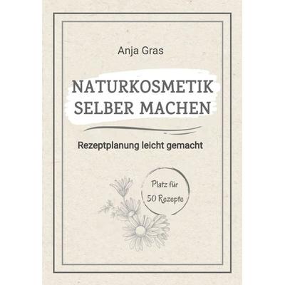 Naturkosmetik selber machen, Taschenbuch von Anja Gras, Tredition, 978-3-384-65789-3