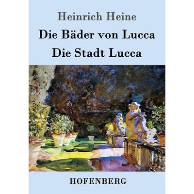 Die Bäder von Lucca / Die Stadt Lucca, Taschenbuch von Heinrich Heine, Hofenberg, 978-3-8430-6936-6