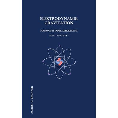 Elektrodynamik Gravitation, Taschenbuch von Robert G. Brunner, BoD – Books on Demand, 978-3-7543-9893-7