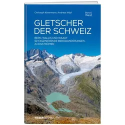 Gletscher der Schweiz - West, Ratgeber von Andreas Wipf, Christoph Käsermann