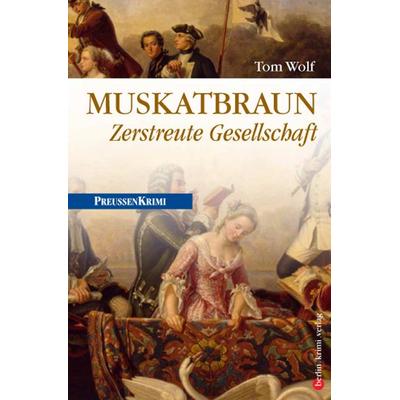 Muskatbraun: Zerstreute Gesellschaft / Preußen Band 8, Taschenbuch von Tom Wolf, Bebra verlag, 978-3-89809-504-4