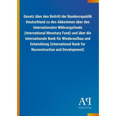 Gesetz über den Beitritt der Bundesrepublik Deutschland zu d, Taschenbuch von Antiphon Verlag, Antiphon, 978-3-7314-3223-4