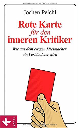 Jochen Peichl - Rote Karte für den inneren Kritiker: Wie aus dem ewigen Miesmacher ein Verbündeter wird - Preis vom 09.10.2026 07:28:09 h