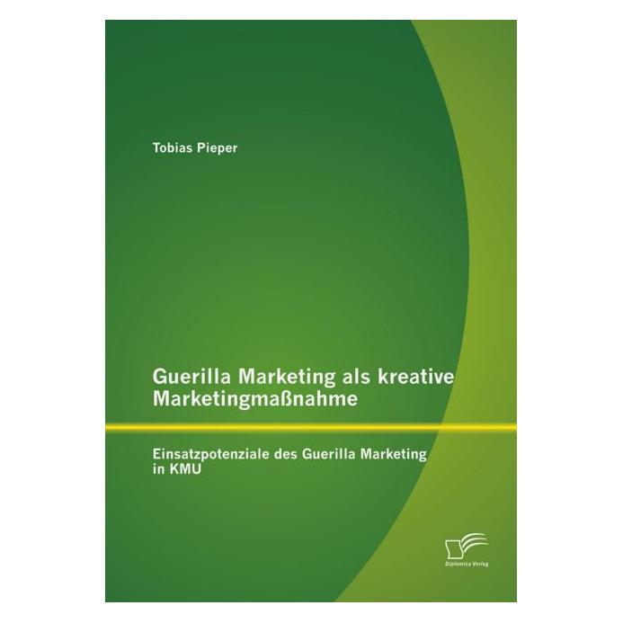 Diplomica Guerilla Marketing as a creative marketing measure: Potential uses of guerrilla marketing in KM... (Deutsch, Softcover, Tobias Pieper) (35186548)