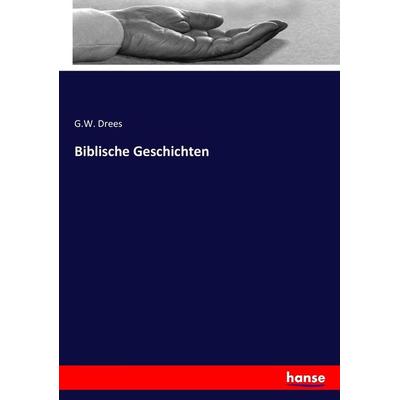 Biblische Geschichten, Taschenbuch von G. W. Drees, Hansebooks, 978-3-7434-1609-3