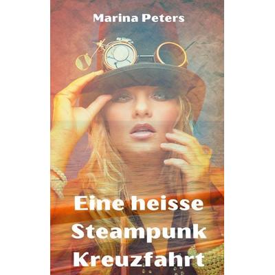 Eine heisse Steampunk Kreuzfahrt, Taschenbuch von Marina Peters, BoD – Books on Demand, 978-3-7526-4006-9