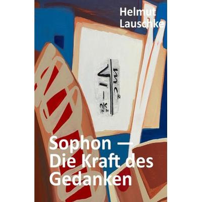 Sophon – Die Kraft des Gedanken, Taschenbuch von Helmut Lauschke, Epubli, 978-3-7531-6685-8