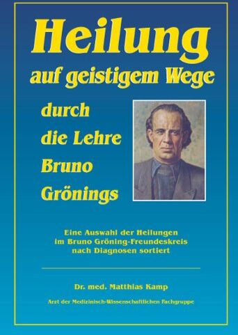 Matthias Kamp - Heilung auf geistigem Weg durch die Lehre Bruno Grönings: Heilung auf geistigem Wege durch die Lehre Bruno Gönings: Eine Auswahl der Heilungen im Bruno Gröning-Freundeskreis nach Diagnosen sortiert - Preis vom 09.10.2026 07:28:09 h