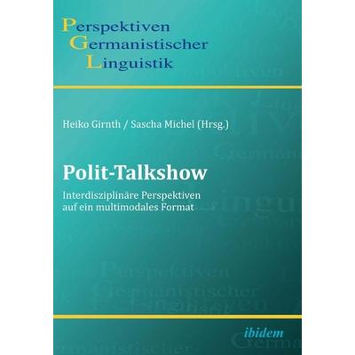 Polit-Talkshow, Taschenbuch von Heiko Michel Girnth, Ibidem, 978-3-89821-923-5
