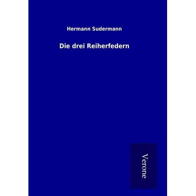 Die drei Reiherfedern, Gebundene Ausgabe von Hermann Sudermann, BoD - Books on Demand