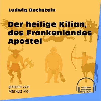 Der heilige Kilian, des Frankenlandes Apostel - Ludwig Bechstein, Audio, 9783991550273