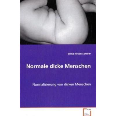 Schröer Britta Kirstin: Normale dicke Menschen, Taschenbuch von Britta Kirstin Schröer, VDM, 978-3-8364-7744-4