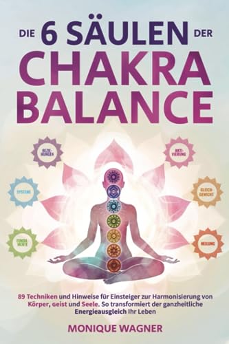 Monique Wagner - Die 6 Säulen der Chakra-Balance: 89 Techniken und Hinweise für Einsteiger zur Harmonisierung von Körper, Geist und Seele. So transformiert der ganzheitliche Energieausgleich Ihr Leben - Preis vom 13.10.2026 11:25:28 h