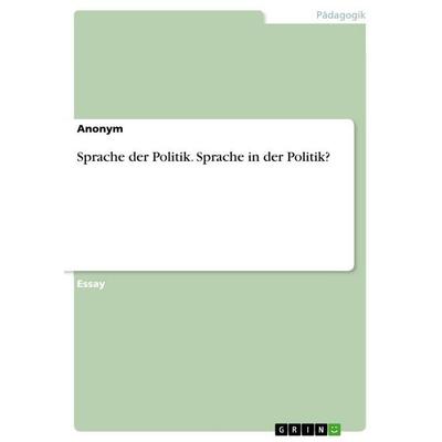 Sprache der Politik. Sprache in der Politik?, Taschenbuch von Anonymous, GRIN, 978-3-656-72310-3
