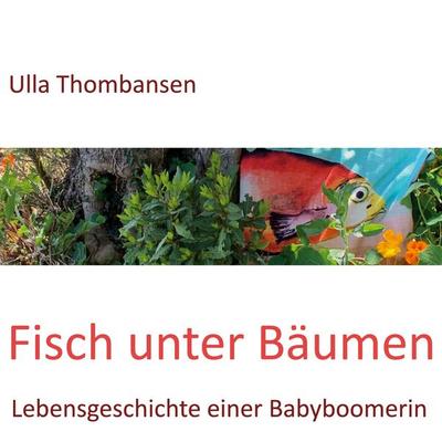 Fisch unter Bäumen, Gebundene Ausgabe von Ulla Thombansen, BoD – Books on Demand