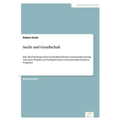Sucht und Gesellschaft, Taschenbuch von Robert Korb, GRIN, 978-3-8386-6890-1