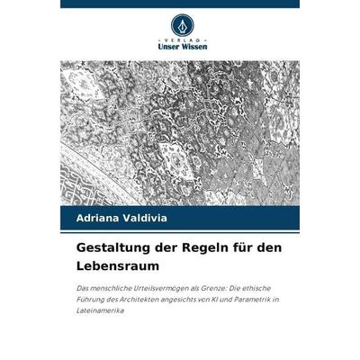 Gestaltung der Regeln für den Lebensraum, Taschenbuch von Adriana Valdivia, Verlag Unser Wissen, 978-620-9-43542-3