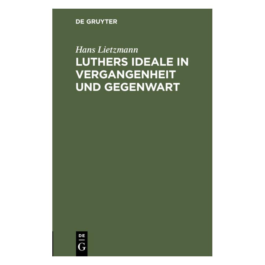 De Gruyter Lietzmann:Luthers Ideale in Vergangenhe (Deutsch, Hardcover, Hans Lietzmann) (67769259)