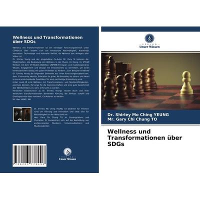 Wellness und Transformationen über SDGs, Taschenbuch von Shirley Mo Ching Yeung,Gary Chi Chung To, Verlag Unser Wissen, 978-620-3-77849-6