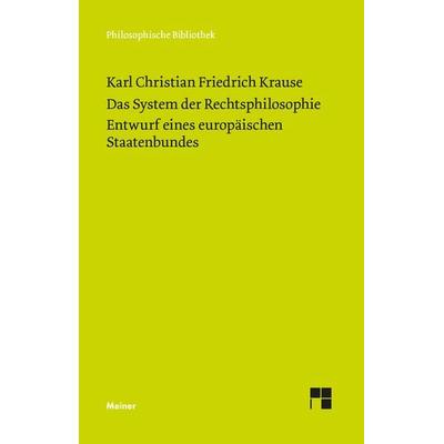 Das System der Rechtsphilosophie. Entwurf eines europäischen Staatenbundes, Gebundene Ausgabe von Karl Christian Friedrich Krause, Meiner, F,