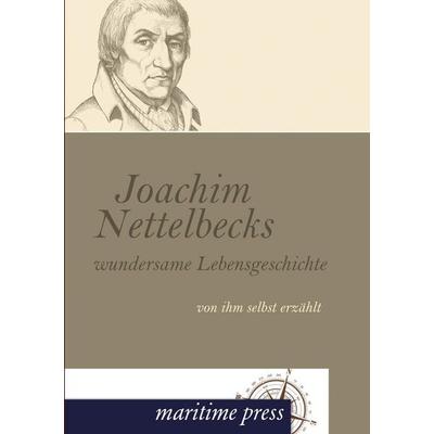 Joachim Nettelbecks wundersame Lebensgeschichte, Taschenbuch von Joachim Nettelbeck, Maritimepress, 978-3-95427-159-7