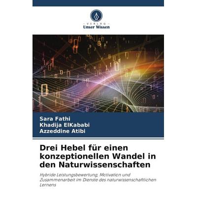 Drei Hebel für einen konzeptionellen Wandel in den Naturwissenschaften, Taschenbuch von Sara Fathi,Khadija Elkababi,Azzeddine Atibi, Verlag Unser