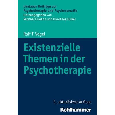 Existenzielle Themen in der Psychotherapie, Taschenbuch von Ralf T. Vogel, Kohlhammer, 978-3-17-036547-6