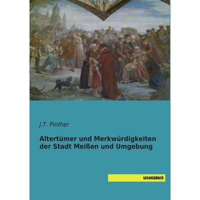 Altertümer und Merkwürdigkeiten der Stadt Meißen und Umgebung, Taschenbuch von , Saxoniabuch.de, 978-3-95770-179-4