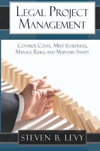 Levy, Steven B. - Legal Project Management: Control Costs, Meet Schedules, Manage Risks, and Maintain Sanity - Preis vom 30.09.2026 09:01:18 h