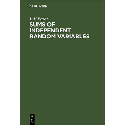 Sums of Independent Random Variables, Gebundene Ausgabe von V. V. Petrov, De Gruyter, 978-3-11-257299-3