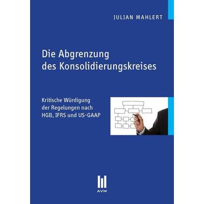 Die Abgrenzung des Konsolidierungskreises, Taschenbuch von Julian Mahlert, Akademische Verlagsgemeinschaft München, 978-3-86924-305-4