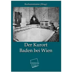 Der Kurort Baden bei Wien, Fachbücher von Kurkommission (Hrsg.)
