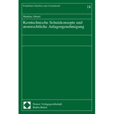 Kerntechnische Schutzkonzepte und atomrechtliche Anlagengenehmigung, Taschenbuch von , Nomos, 978-3-7890-5567-6