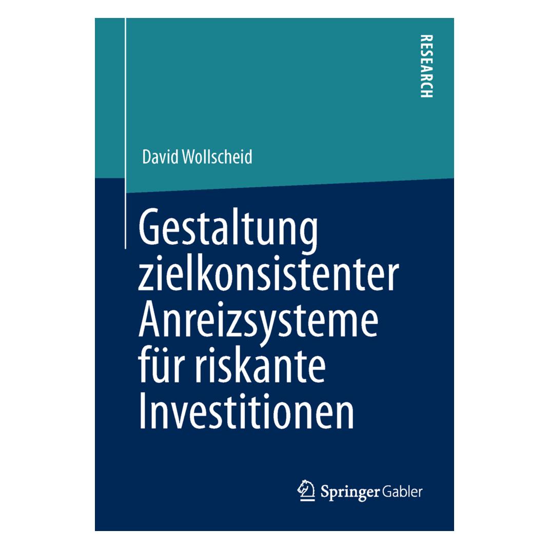 Springer Gestaltung zielkonsistenter Anreizsysteme für riskante Investitionen (Deutsch, Softcover, David Wollscheid) (55521432)