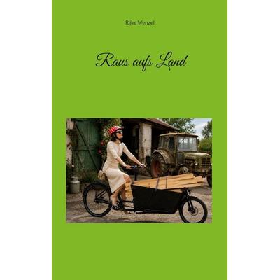 Raus aufs Land, Taschenbuch von Rijke Wenzel, BoD – Books on Demand, 978-3-696-71061-3