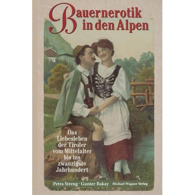 Bauernerotik in den Alpen, Taschenbuch von Gunter Bakay, Michael Wagner Verlag, 978-3-7107-6808-8