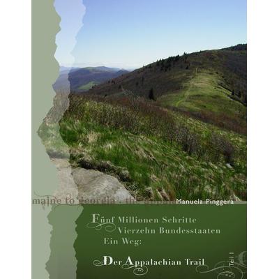 Fünf Millionen Schritte, vierzehn Bundesstaaten, ein Weg: Der Appalachian Trail, Teil 1, Taschenbuch von Manuela Pinggèra, BoD – Books on Demand,