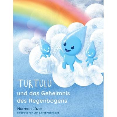 Turtulu und das Geheimnis des Regenbogens, Gebundene Ausgabe von Norman Läzer, BoD - Books on Demand, 978-82-694-4351-6