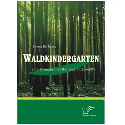 Waldkindergarten: Ein pädagogisches Konzept mit Zukunft?, Fachbücher von Silvana Del Rosso