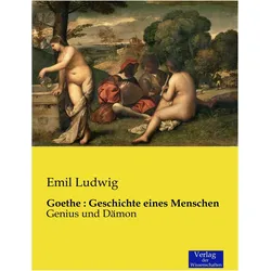 Goethe : Geschichte eines Menschen, Fachbücher von Emil Ludwig