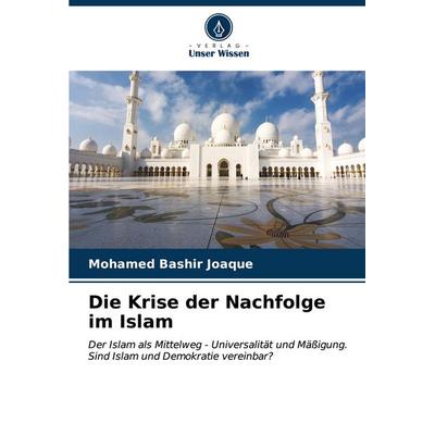 Die Krise der Nachfolge im Islam, Taschenbuch von Mohamed Bashir Joaque, Verlag Unser Wissen, 978-620-6-67441-2