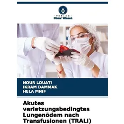Akutes verletzungsbedingtes Lungenödem nach Transfusionen (TRALI), Ratgeber von Ikram Dammak, Nour Louati, Hela Mnif
