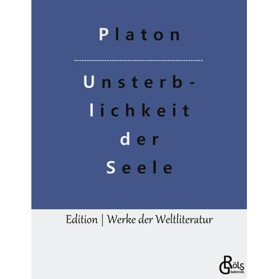 Die Unsterblichkeit der Seele, Taschenbuch von Platon, Gröls Verlag, 978-3-9882857-5-1