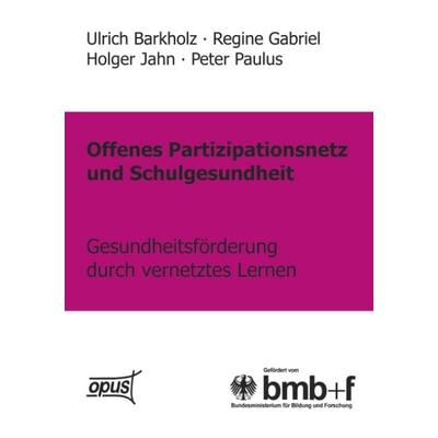 Offenes Partizipationsgesetz und Schulgesundheit - Gesundheitsförderung, Taschenbuch von Barkholz,Gabriel,Jahn,Paulus, BoD – Books on Demand,